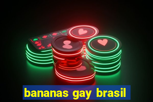 bananas gay brasil